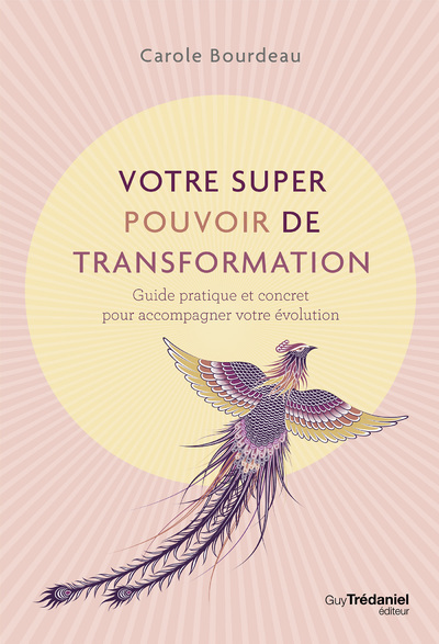 Votre super pouvoir de transformation - Guide pratique et concret pour accompagner votre évolution