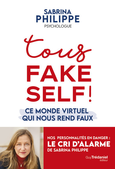 Tous Fake Self ! - Ce monde virtuel qui nous rend faux