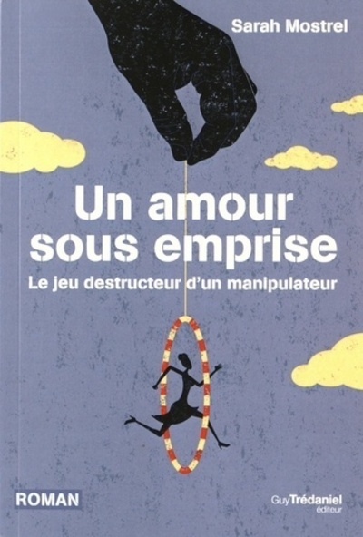Un amour sous emprise - Le jeu destructeur d'un manipulateur