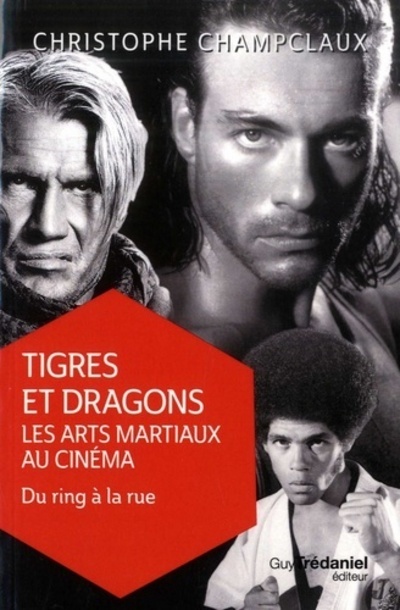 Tigres et dragons : les arts martiaux au cinéma