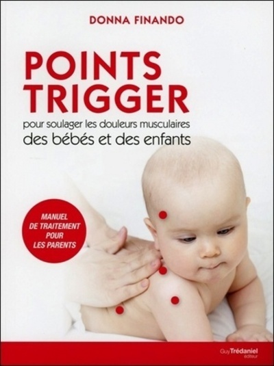 Points Trigger - Pour soulager les douleurs musculaires des bébés et des enfants