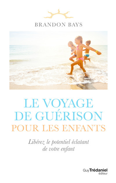 Le voyage de guérison pour les enfants - Libérez le potentiel éclatant de votre enfant