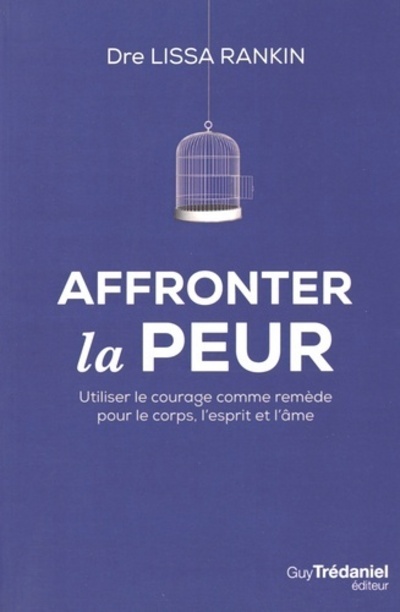 Affronter la peur - Utiliser le courage comme remède pour le corps, l'esprit et l'âme