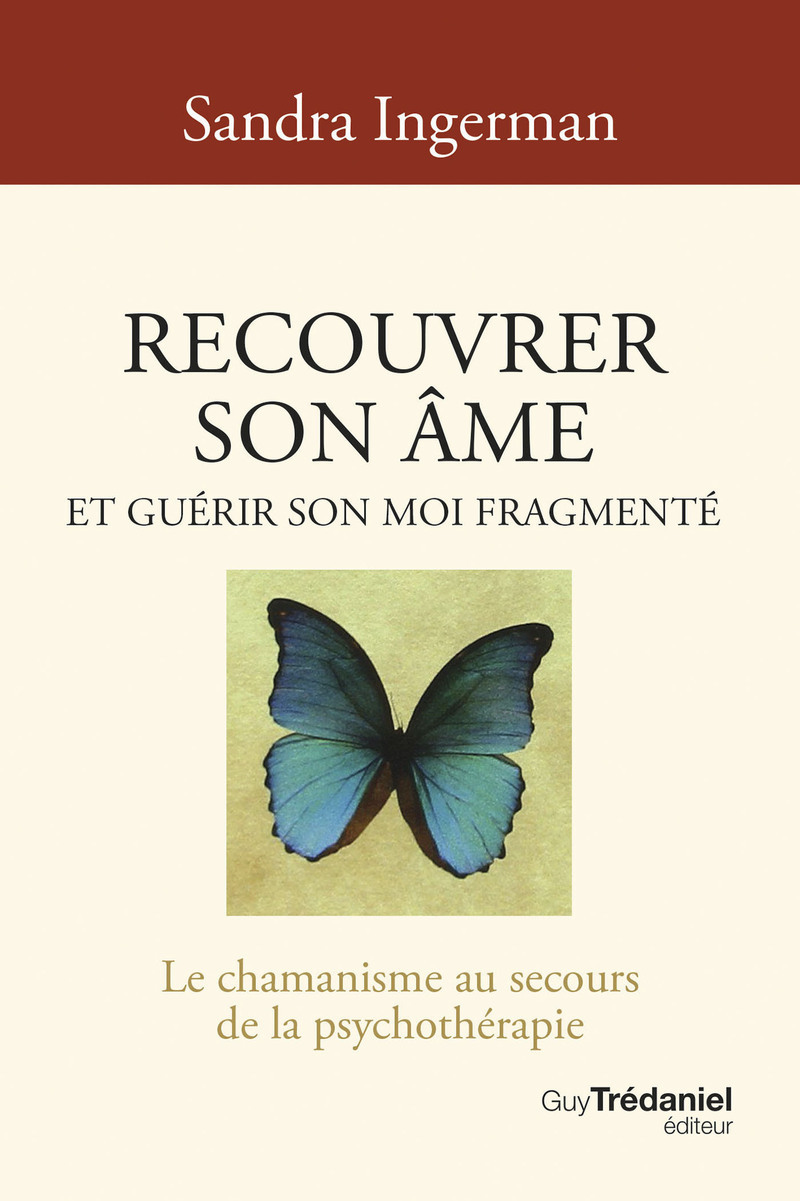 Recouvrer son âme et guérir son moi fragmenté - Le chamanisme au secours de la psychothérapie - 8ème édition