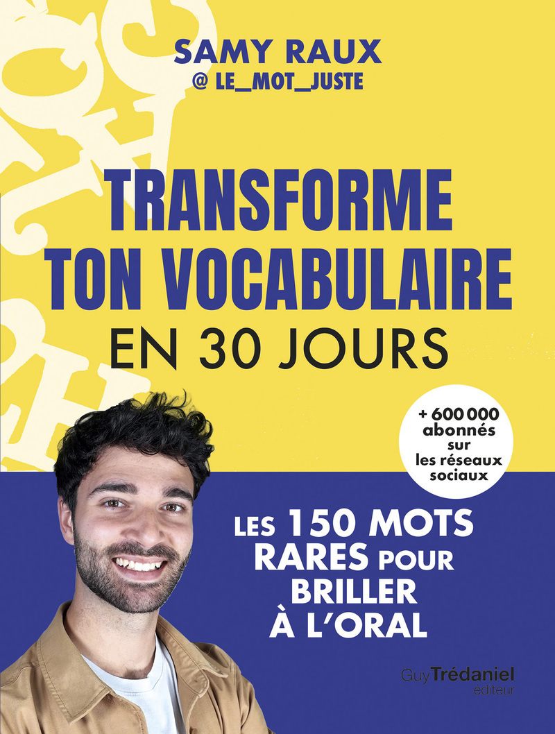 Transforme ton vocabulaire en 30 jours - Les 150 mots justes pour briller à l'oral