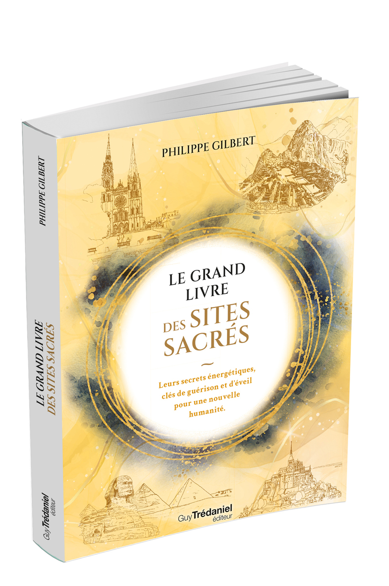 Le Grand Livre des Lieux Sacrés - Leurs secrets énergétiques, clés de guérison et d'éveil pour une nouvelle humanité
