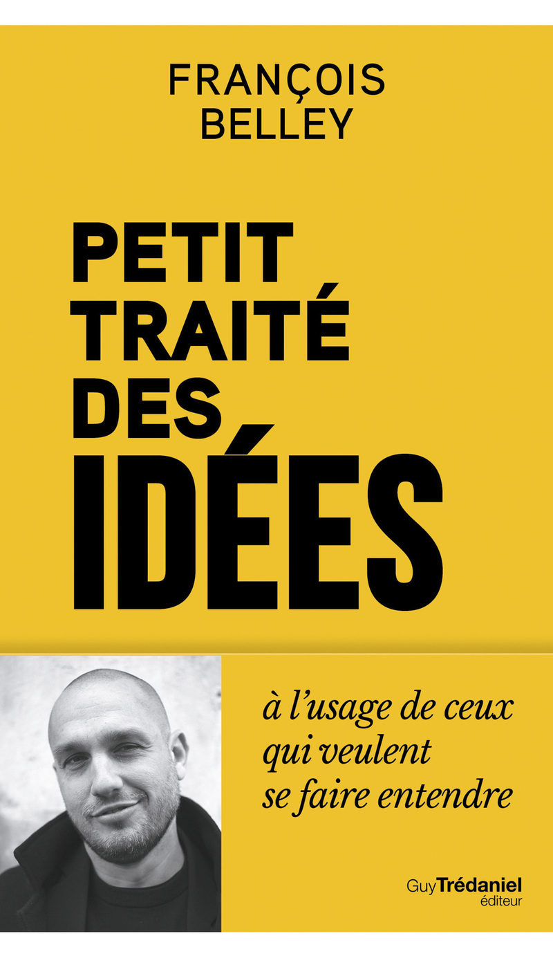 Petit Traité des idées - A l'usage de ceux qui veulent se faire entendre