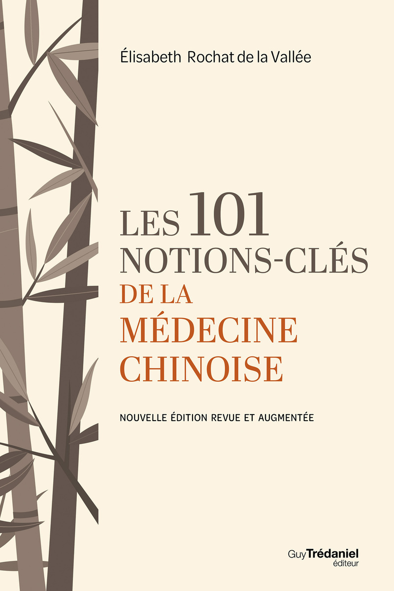 Les 101 notions-clés de la médecine chinoise - Nouvelle édition revue et augmentée