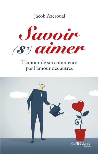 Savoir (s')aimer - L'amour de soi commencer par l'amour des autres