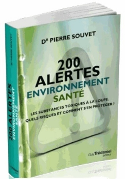 200 alertes santé environnement - Les substances toxiques à la loupe. Quels risques et comment se pr