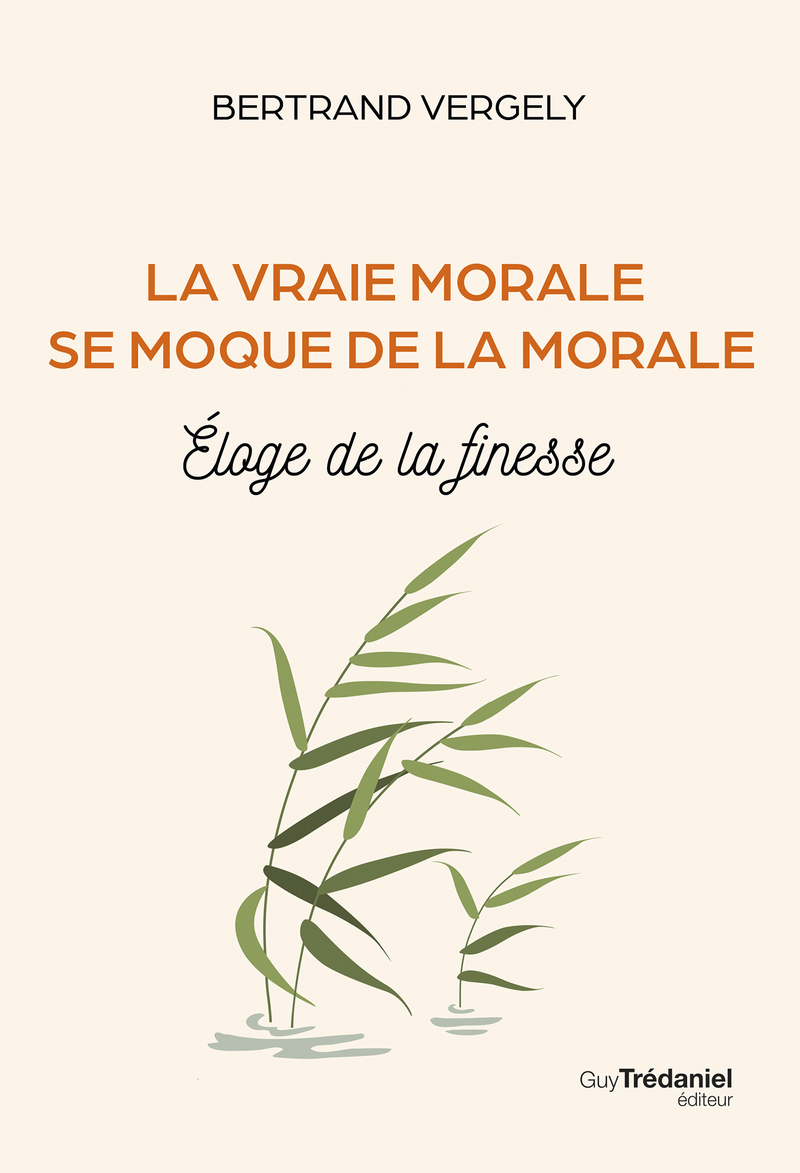 La vraie morale se moque de la morale. - Éloge de la finesse
