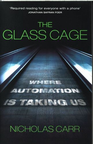 The Glass Cage: Where Automation is Taking Us