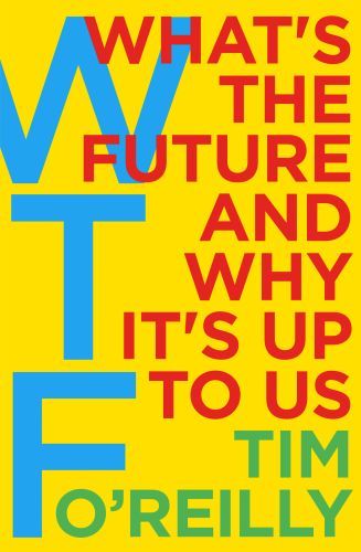 WTF: WHAT'S THE FUTURE AND WHY IT'S UP TO US