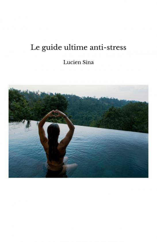Le guide ultime anti-stress