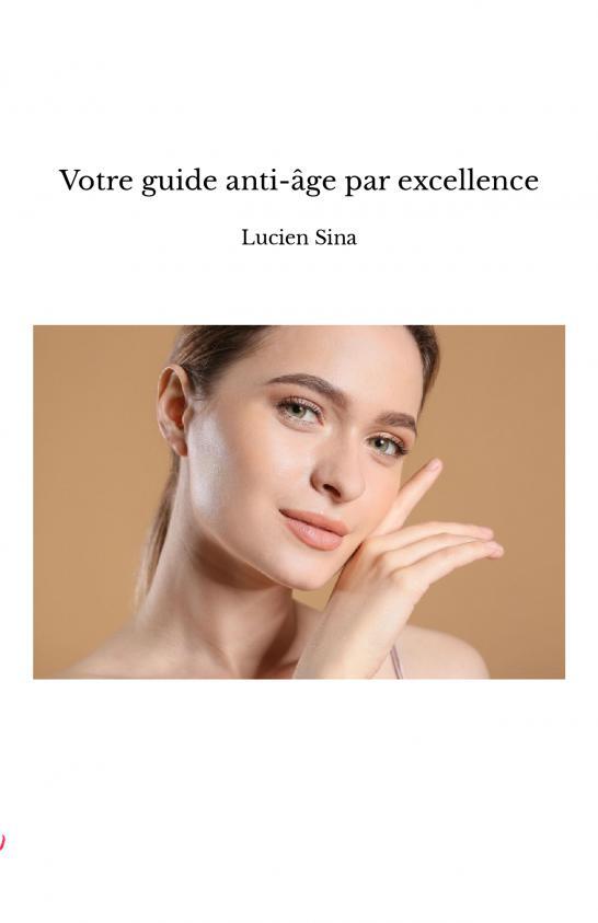 Votre guide anti-âge par excellence