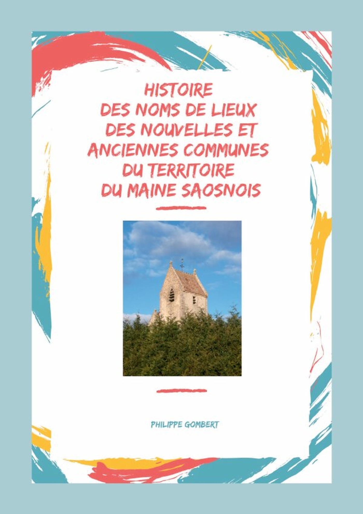 Histoire des noms de lieux des nouvelles & anciennes communes du territoire du Maine Saosnois