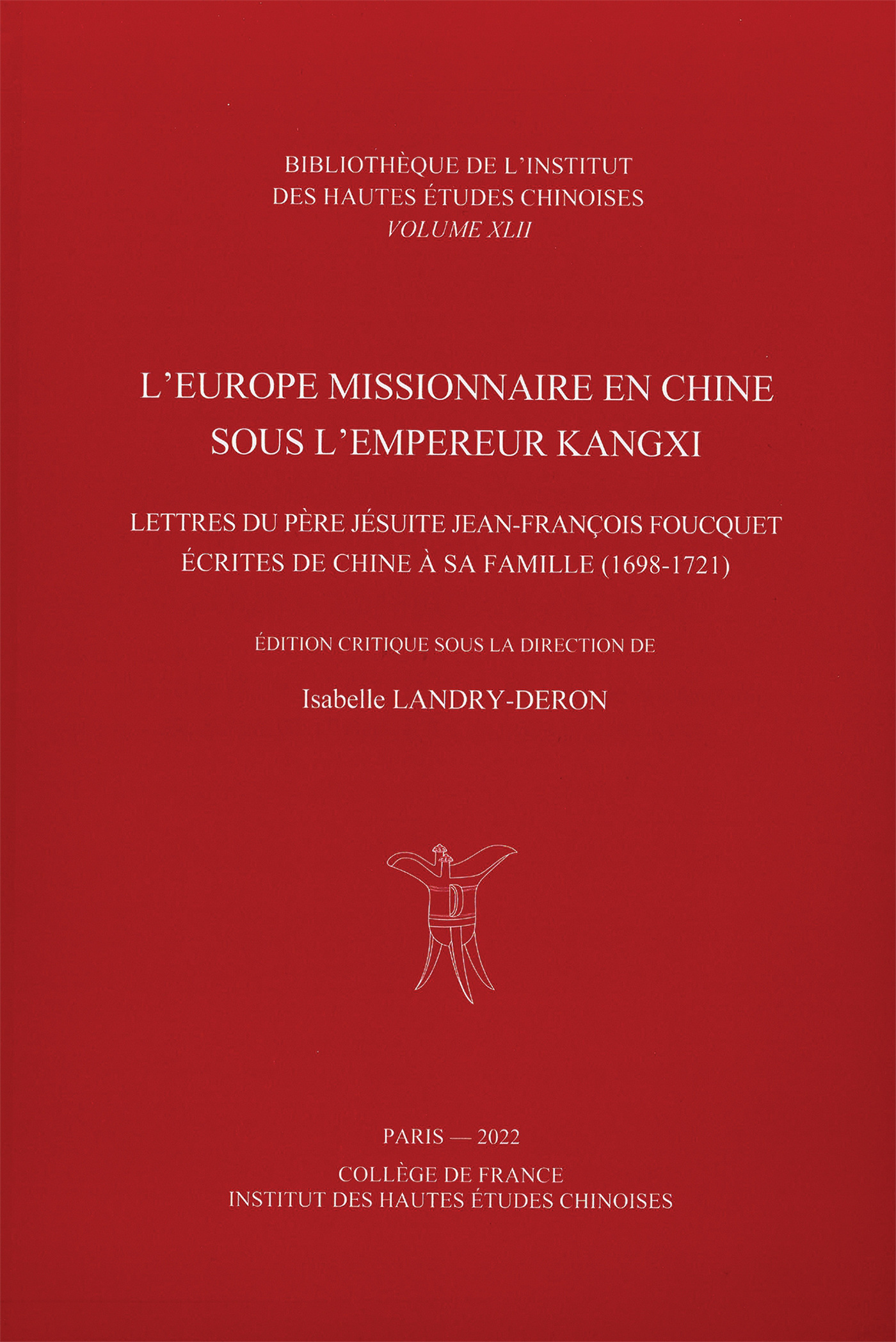 L'Europe missionnaire en Chine sous l'empereur Kangxi - lettres du père jésuite Jean-François Foucquet écrites de Chine à sa famille, 1698-1721