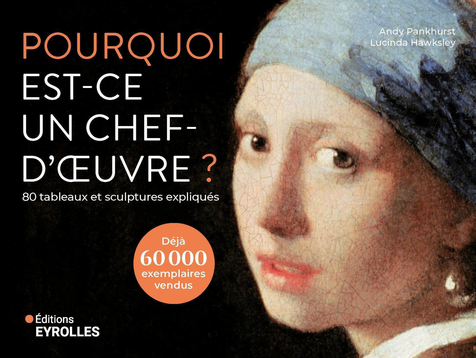 Pourquoi est-ce un chef-d'oeuvre ? 80 tableaux et sculptures expliqués