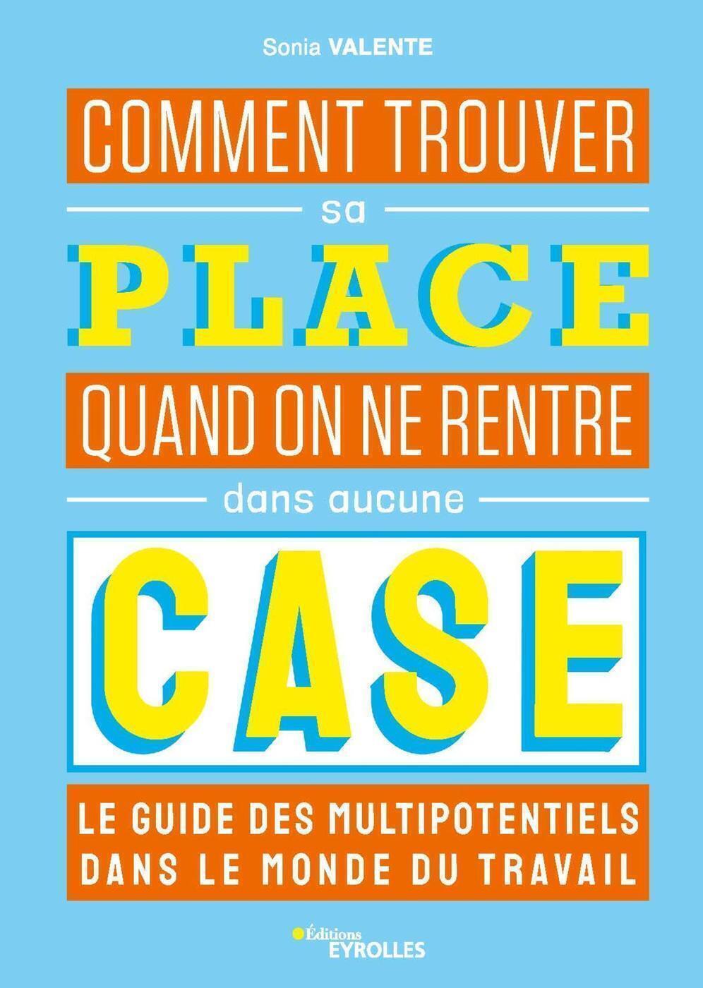 Comment trouver sa place quand on ne rentre dans aucune case : le guide des multipotentiels