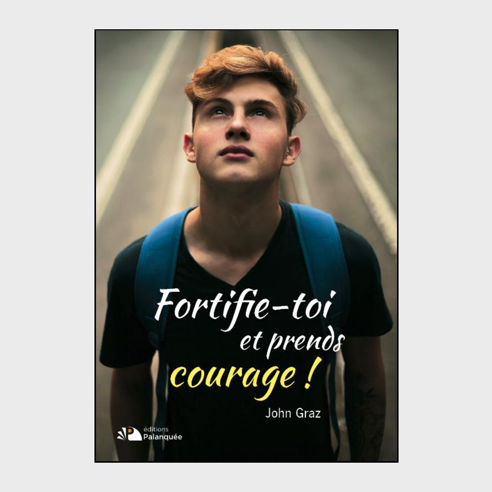 Fortifie-toi et prends courage !