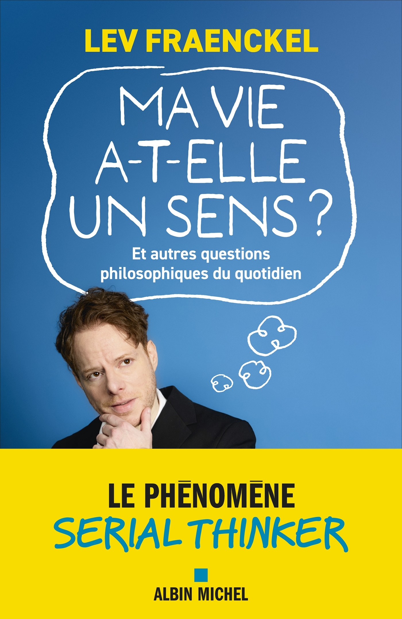 Ma vie a-t-elle un sens ? Et autres questions philosophiques du quotidien