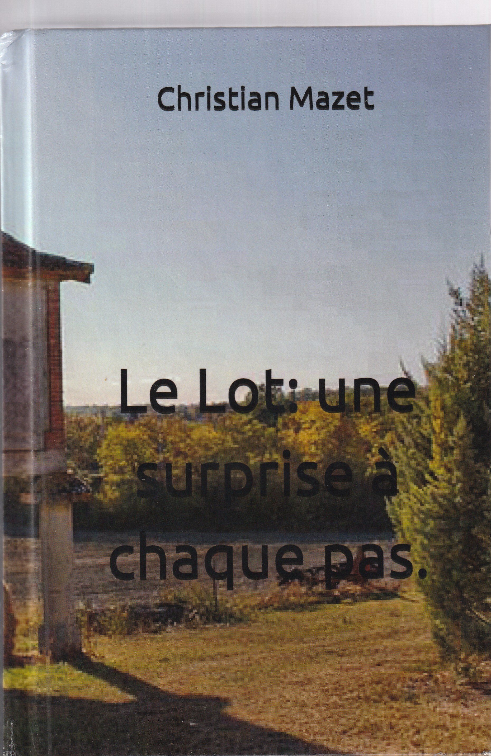 Le Lot: Une surprise à chaque pas.