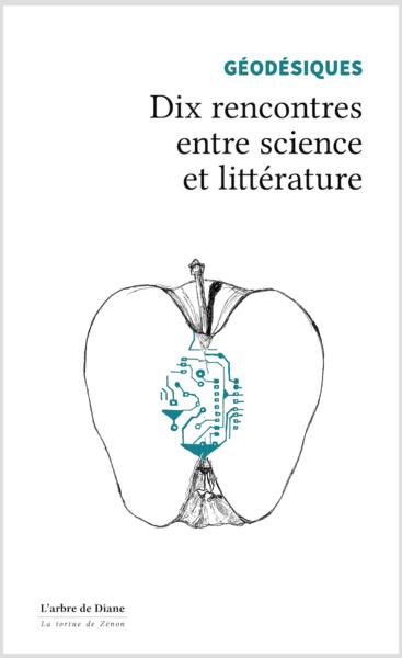GEODESIQUES. DIX RENCONTRES ENTRE SCIENCE ET LITTERATURE
