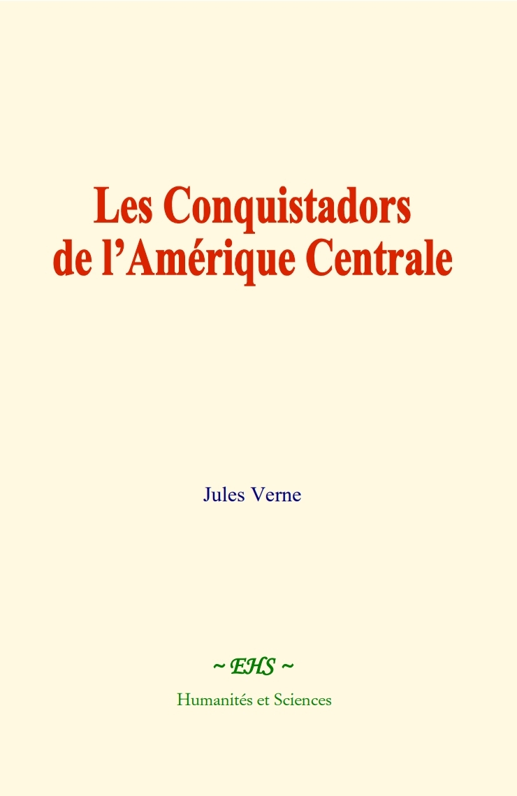 Les Conquistadors de l’Amérique Centrale