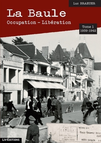 T 1 - LA BAULE 1939-1942 Occupation - Libération