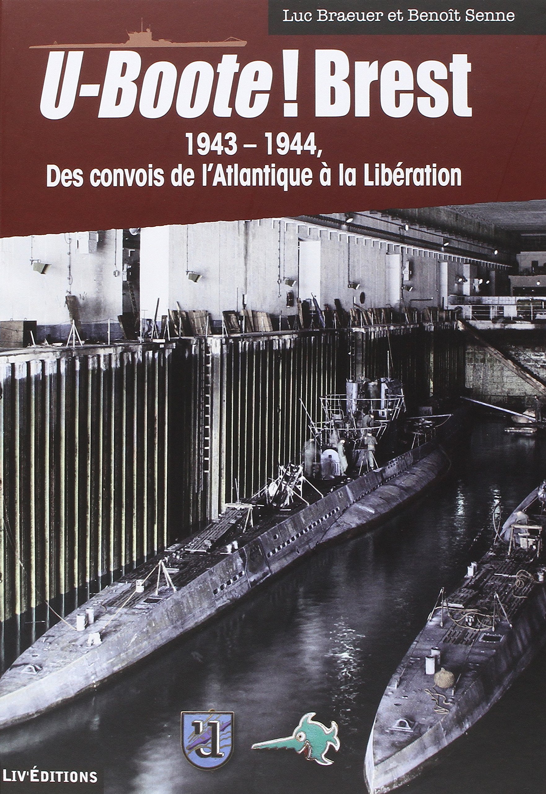 U-BOOTE ! Brest 1943-1944 des convois de l'Atlantique à la Libération