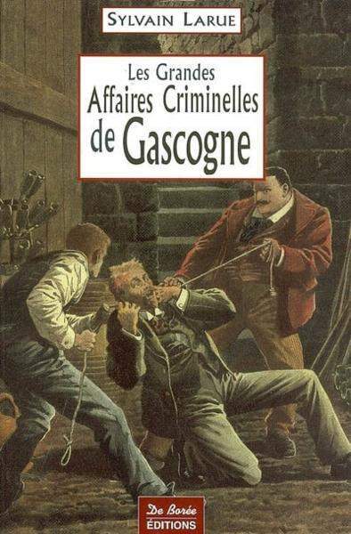 GASCOGNE GRANDES AFFAIRES CRIMINELLES