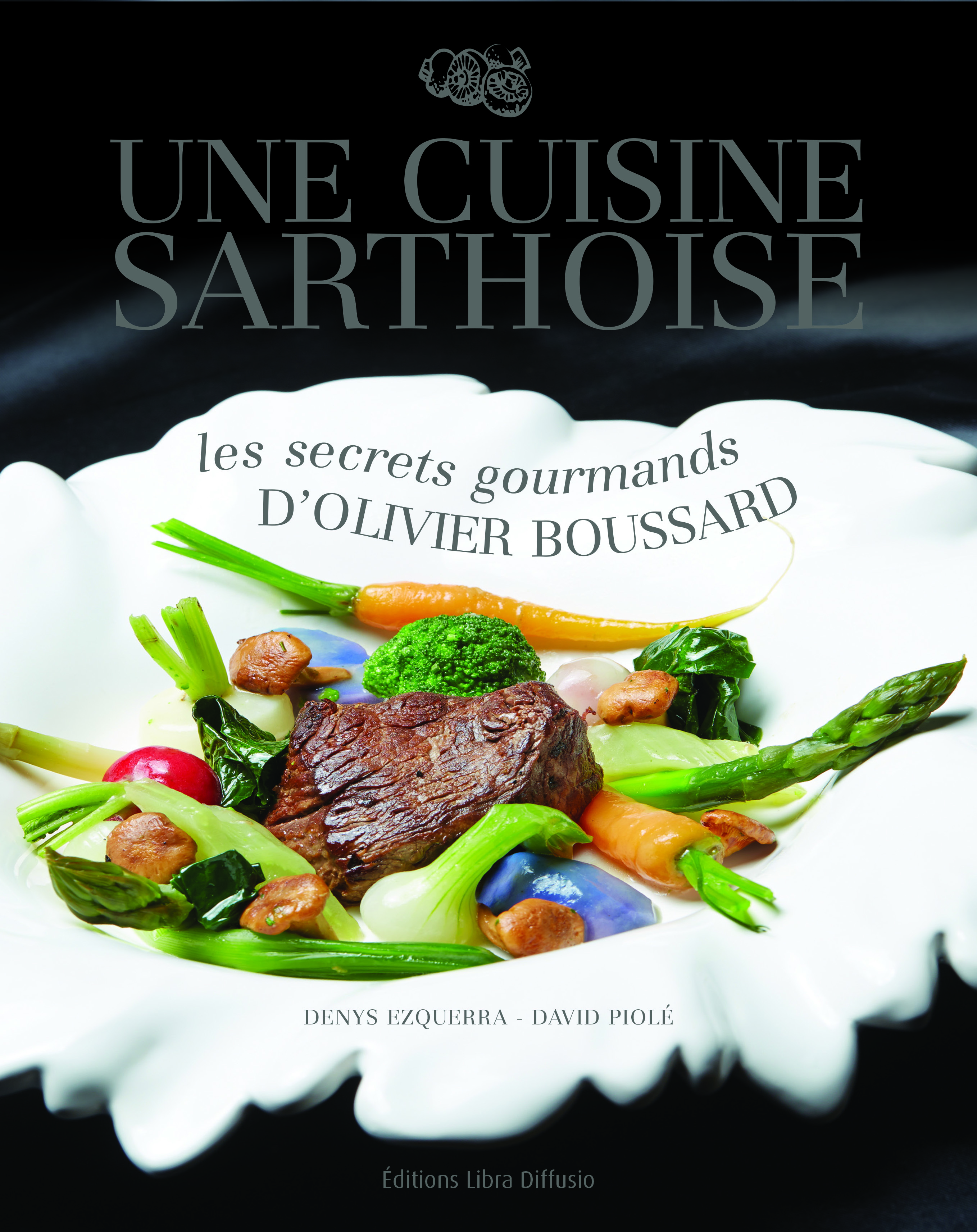 Une cuisine sarthoise. Les secrets gourmands d'Olivier Boussard