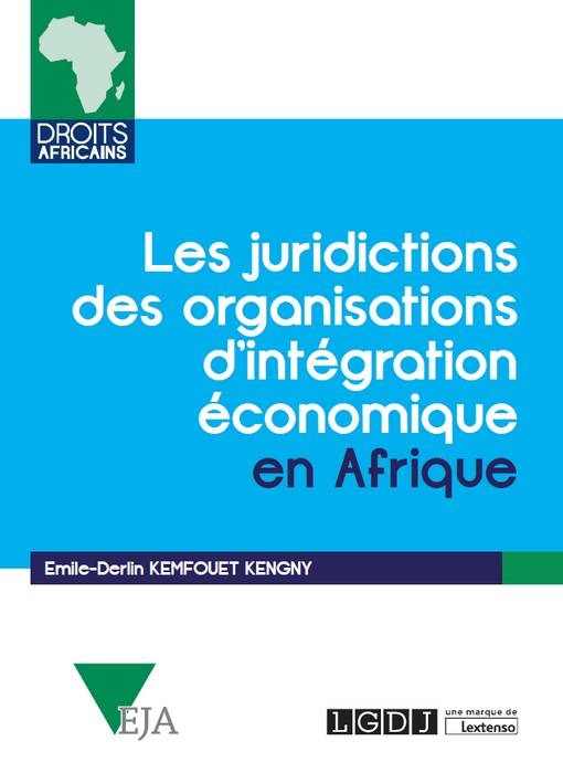 LES JURIDICTIONS DES ORGANISATIONS D INTEGRATION ECONOMIQUE EN AFRIQUE