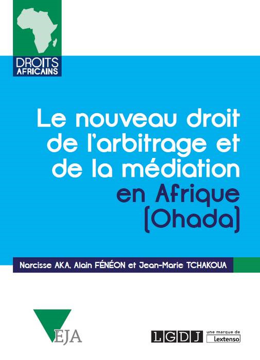 LE NOUVEAU DROIT DE L'ARBITRAGE ET DE LA MEDIATION EN AFRIQUE (OHADA)
