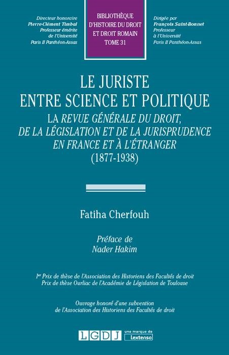 LE JURISTE ENTRE SIENCE ET POLITIQUE : LA REVUE GENERALE DU DROIT, DE LA LEGISLA