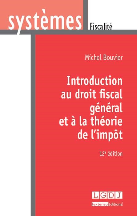 introduction au droit fiscal général et à la théorie de l'impôt - 12ème édition