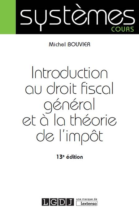 INTRODUCTION AU DROIT FISCAL GÉNÉRAL ET À LA THÉORIE DE L'IMPÔT - 13ÈME ÉDITION