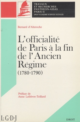L'OFFICIALITÉ DE PARIS À LA FIN DE L'ANCIEN RÉGIME (1780-1790). (COLL. DROIT)