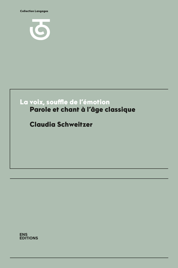 La voix, souffle de l'émotion - parole et chant à l'âge classique, XVIIe et XVIIIe siècles