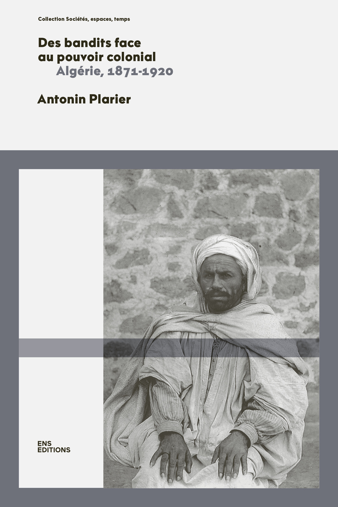 DES BANDITS FACE AU POUVOIR COLONIAL. ALGERIE, 1871-1920