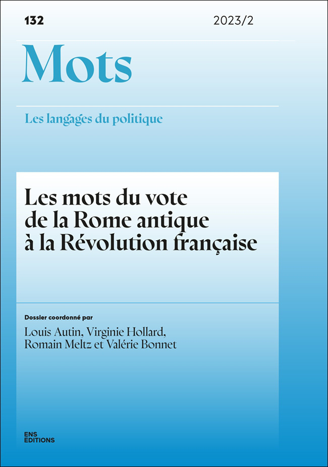 MOTS. LES LANGAGES DU POLITIQUE, N 132/2023. LES MOTS DU VOTE DE LA R OME ANTIQUE A LA REVOLUTION FR