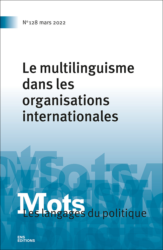 MOTS. LES LANGAGES DU POLITIQUE, N 128/2022. LE MULTILINGUISME DANS L ES ORGANISATIONS INTERNATIONAL