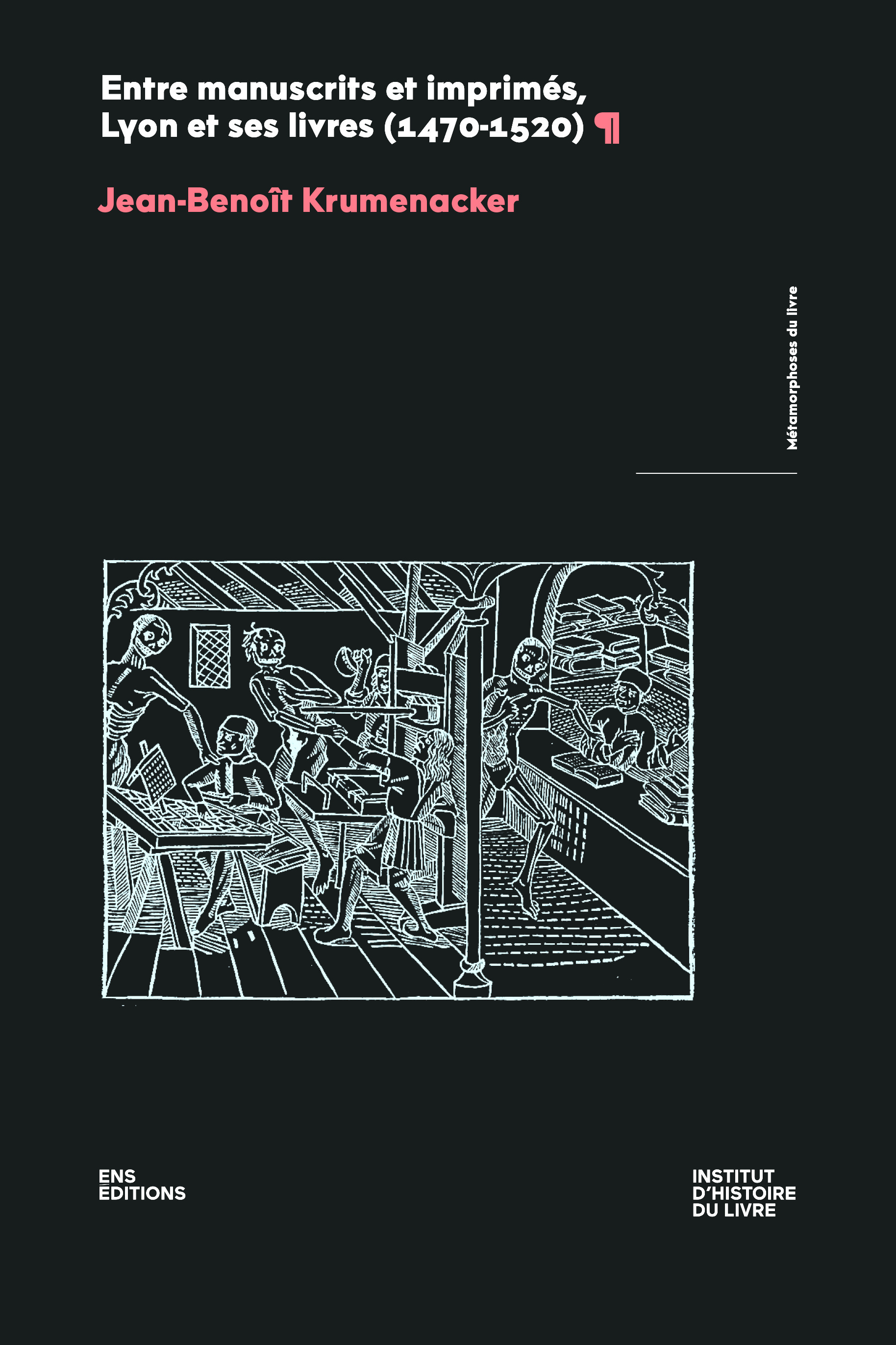 ENTRE MANUSCRITS ET IMPRIMES, LYON ET SES LIVRES (1470-1520)