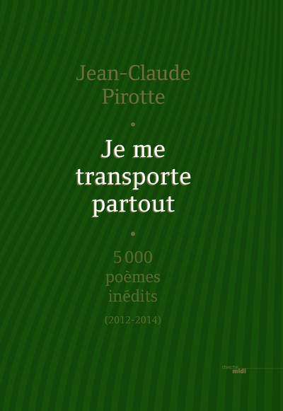 Je me transporte partout - 5000 poèmes inédits (2012-2014)