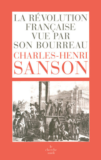 Charles-Henri Sanson, la révolution française vue par son bourreau