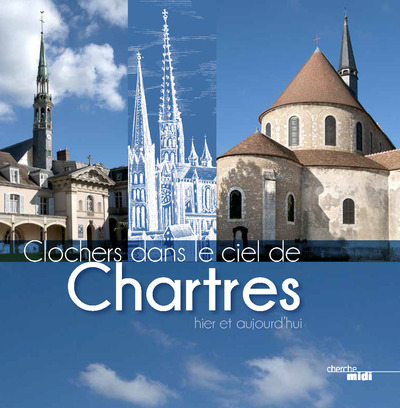 Clochers dans le ciel de Chartres, hier et aujourd'hui