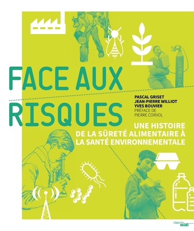 Face aux risques - Une histoire de la sûreté alimentaire à la santé environnementale