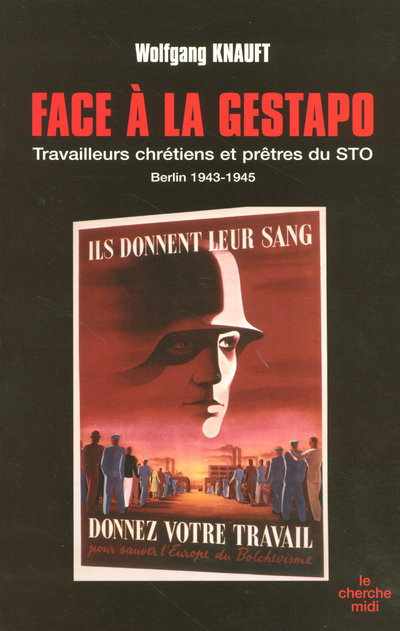 FACE A LA GESTAPO TRAVAILLEURS CHRETIENS ET PRETRES DU STO BERLIN 1943-1945