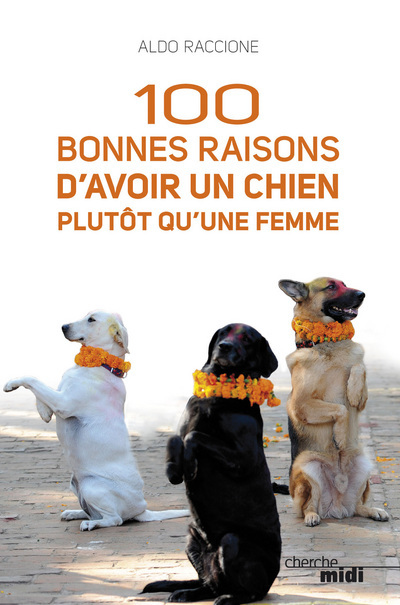 100 bonnes raisons d'avoir un chien plutôt qu'une femme