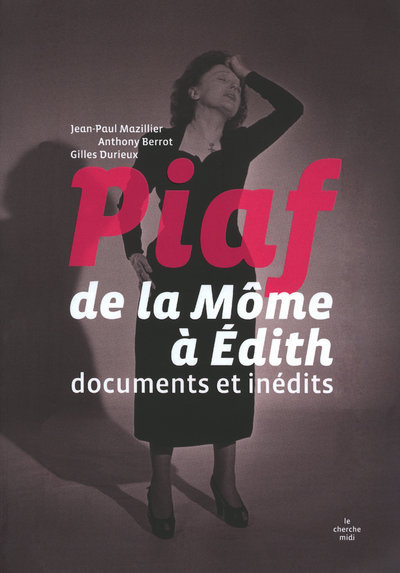 Piaf - De la Môme à Edith - Documents et inédits